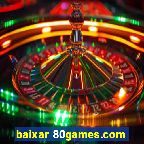 baixar 80games.com