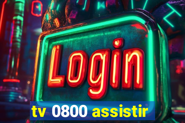 tv 0800 assistir