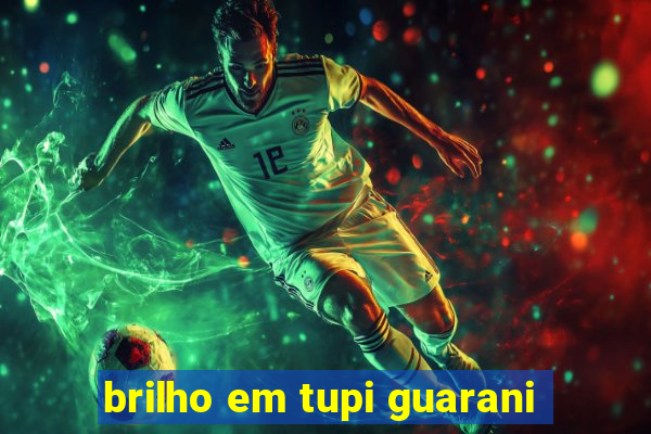 brilho em tupi guarani