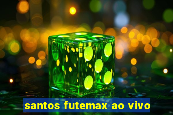 santos futemax ao vivo