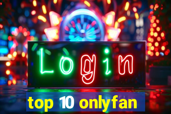 top 10 onlyfan