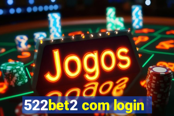 522bet2 com login