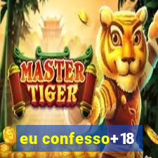 eu confesso+18