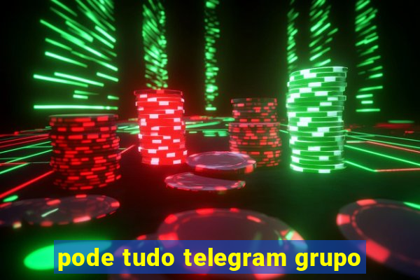 pode tudo telegram grupo