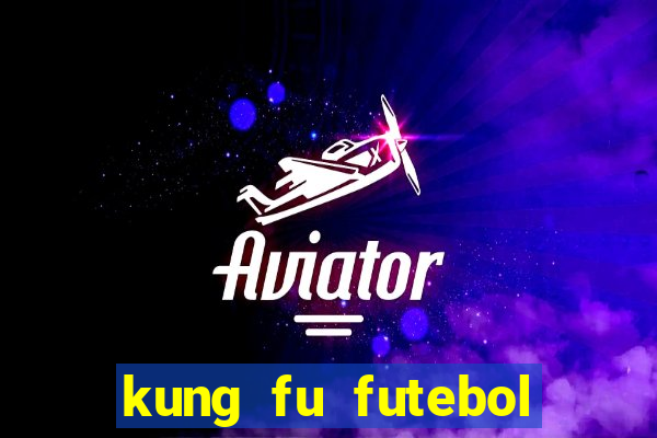 kung fu futebol clube online dublado