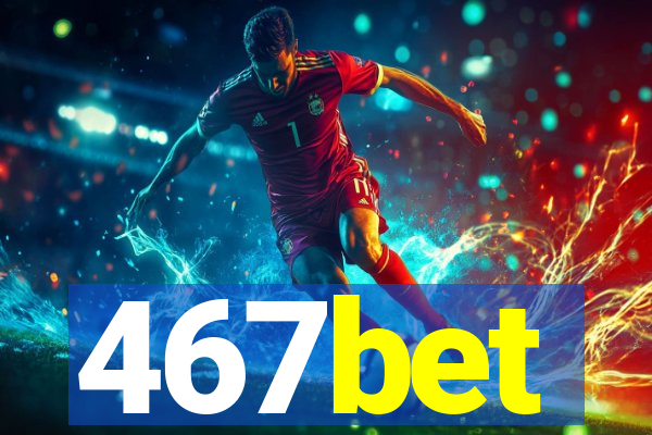 467bet