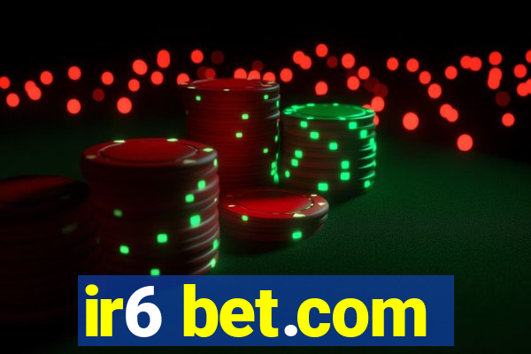 ir6 bet.com