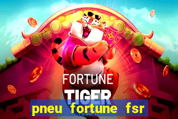 pneu fortune fsr 303 é bom