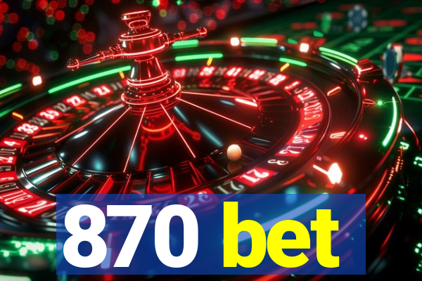 870 bet