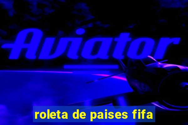 roleta de paises fifa