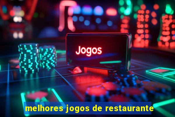 melhores jogos de restaurante