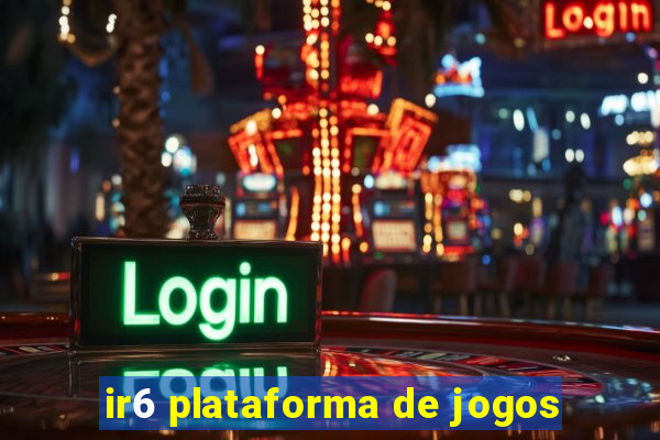 ir6 plataforma de jogos