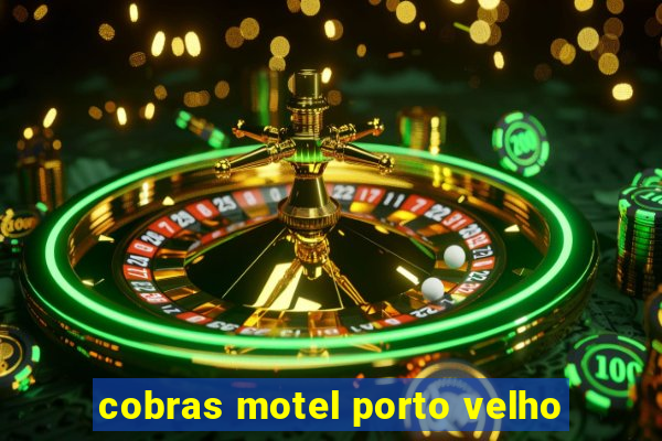 cobras motel porto velho