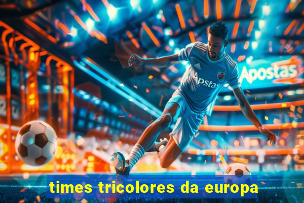 times tricolores da europa