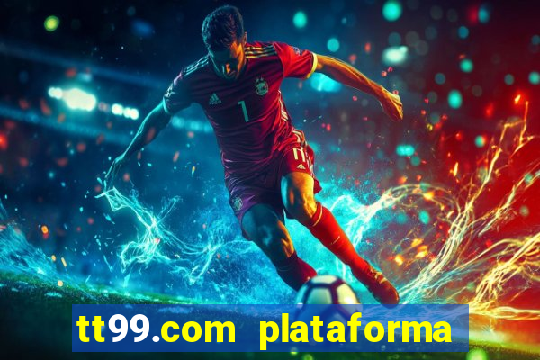 tt99.com plataforma de jogos