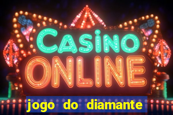 jogo do diamante para ganhar dinheiro