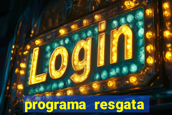 programa resgata brasil é confiável