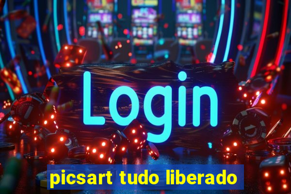 picsart tudo liberado