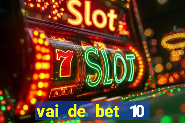 vai de bet 10 reais no cadastro