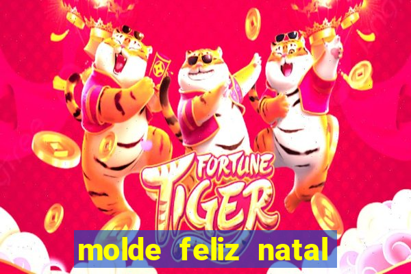 molde feliz natal para imprimir