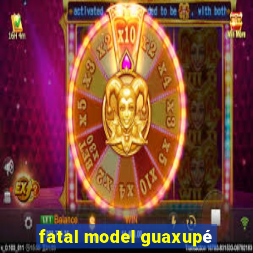 fatal model guaxupé