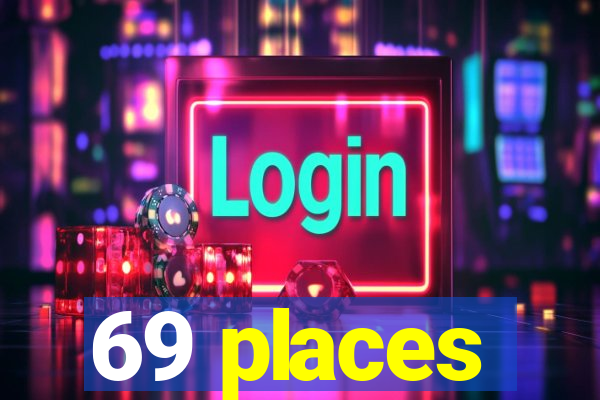 69 places