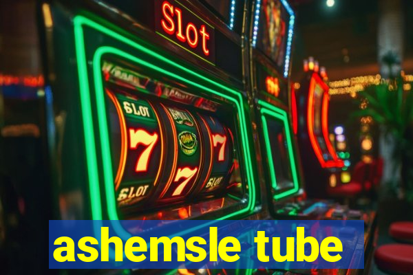 ashemsle tube