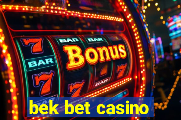 bek bet casino