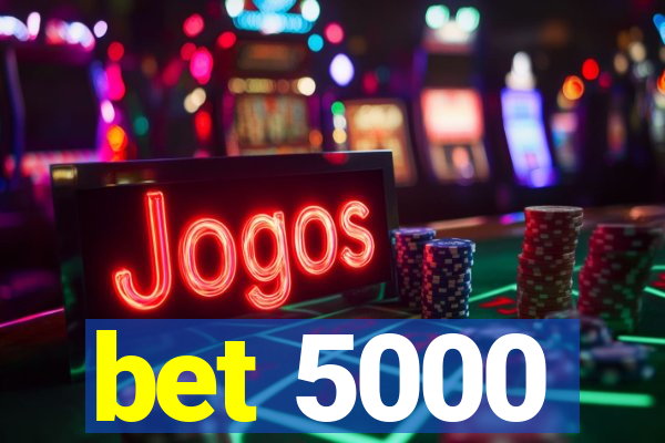 bet 5000