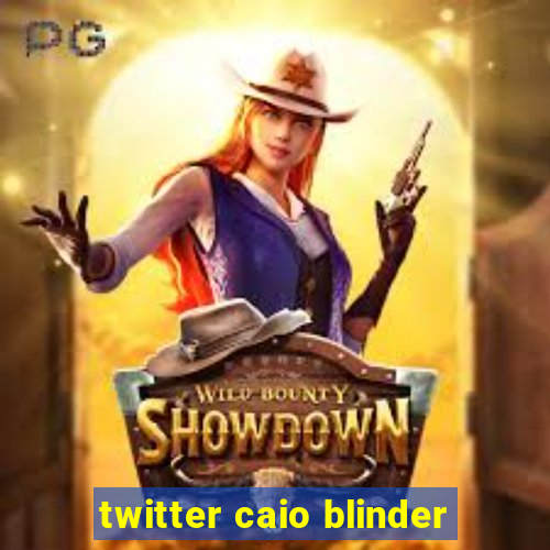 twitter caio blinder