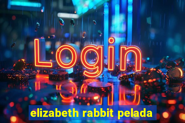 elizabeth rabbit pelada