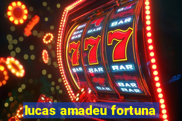 lucas amadeu fortuna