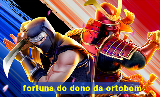 fortuna do dono da ortobom