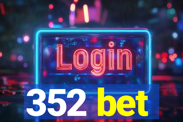 352 bet