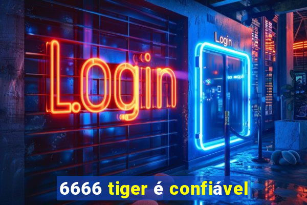 6666 tiger é confiável