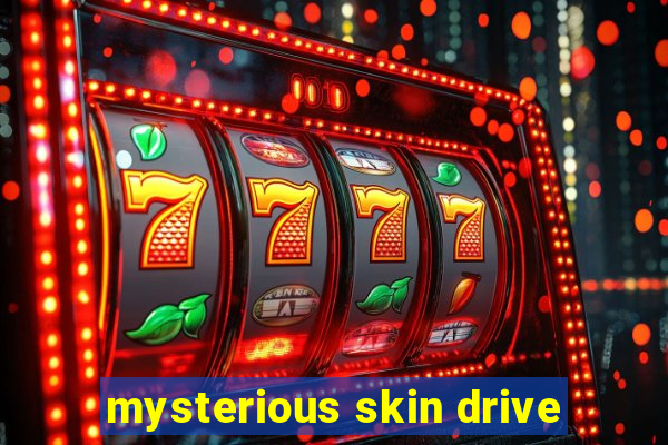 mysterious skin drive