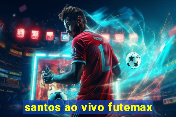 santos ao vivo futemax