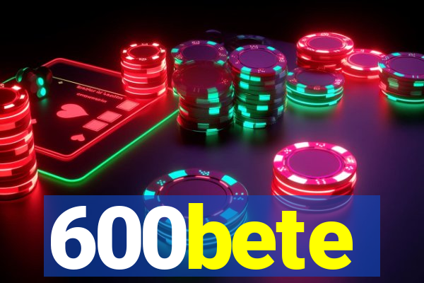 600bete