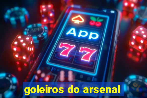 goleiros do arsenal