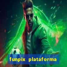 funpix plataforma de jogos