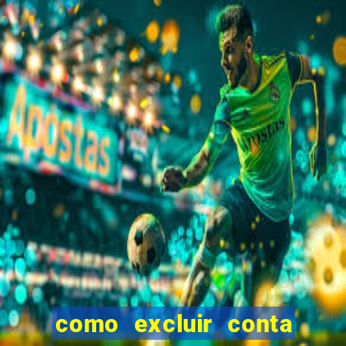 como excluir conta de jogos de aposta