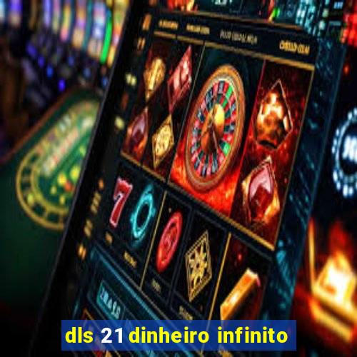 dls 21 dinheiro infinito