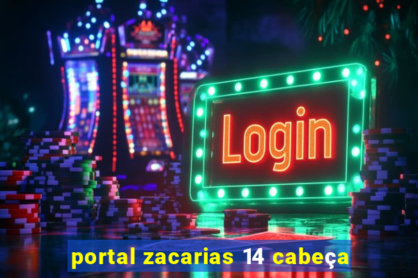 portal zacarias 14 cabeça