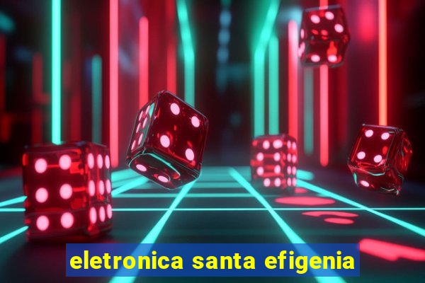 eletronica santa efigenia