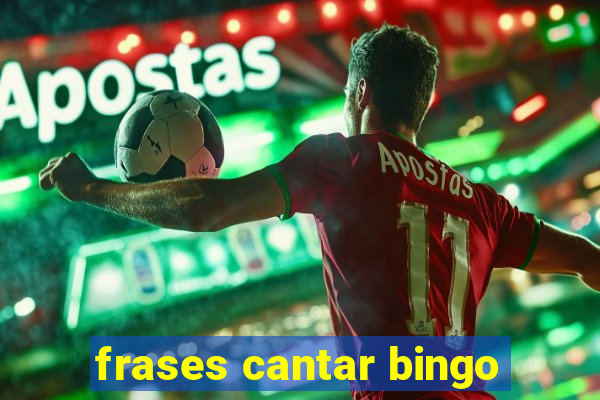 frases cantar bingo