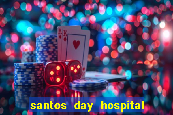 santos day hospital trabalhe conosco