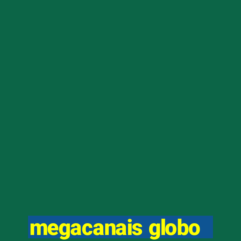 megacanais globo