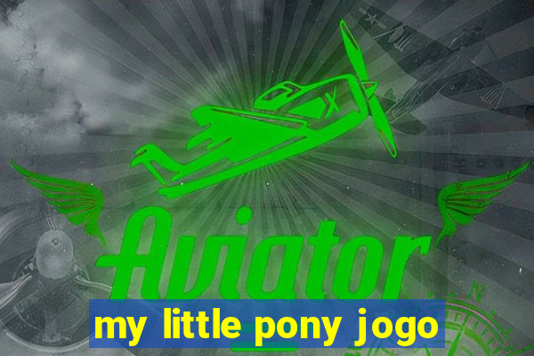 my little pony jogo