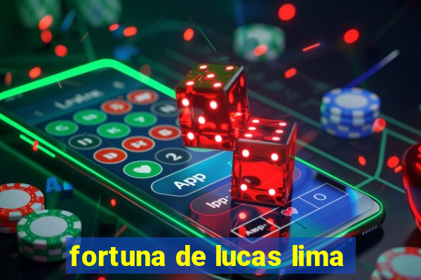 fortuna de lucas lima