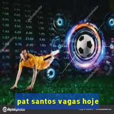 pat santos vagas hoje